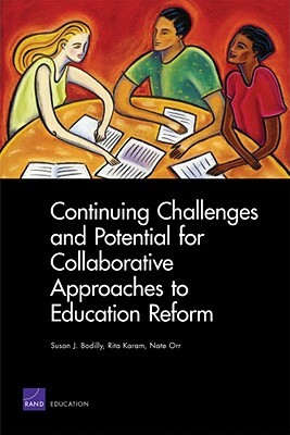 Continuing Challenges and Potential for Collaborative Approaches to Education Reform by Rita Karam, Susan Bodilly, Nate Orr