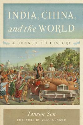 India, China, and the World: A Connected History by Tansen Sen