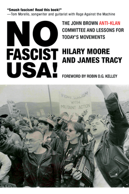 No Fascist Usa!: The John Brown Anti-Klan Committee and Lessons for Today's Movements by James Tracy, Hilary Moore