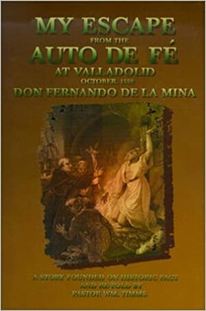 My Escape from the Auto de Fe: At Valladolid by William Timms, Don F. Del LA Mina