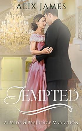 Tempted: A Pride and Prejudice Variation by Nicole Clarkston, Alix James