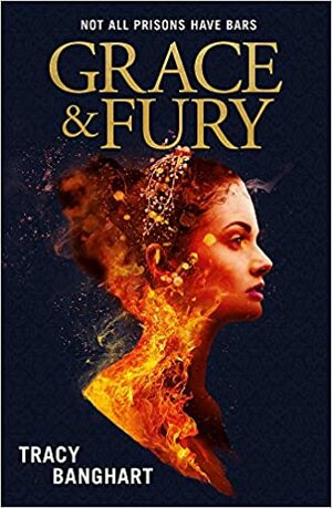 Grace and Fury by Tracy Banghart