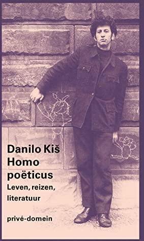 Homo Poëticus. Leven, reizen, literatuur. by Danilo Kiš