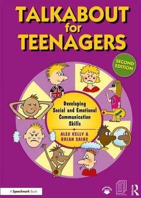 Talkabout for Teenagers: Developing Social and Emotional Communication Skills by Brian Sains, Alex Kelly