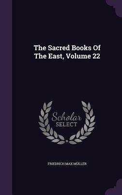The Sacred Books of the East, Volume 22 by Friedrich Max Muller