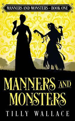 Manners and Monsters by Tilly Wallace