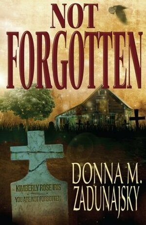 Not Forgotten by Donna M. Zadunajsky