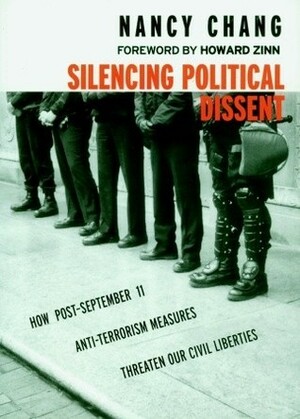 Silencing Political Dissent: How Post-September 11 Anti-Terrorism Measures Threaten Our Civil Liberties by Nancy Chang
