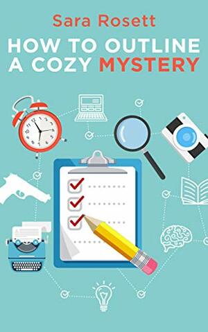 How to Outline A Cozy Mystery: Workbook by Sara Rosett