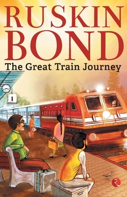 The Great Train Journey by Ruskin Bond