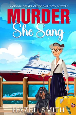 Murder She Sang: An Unputdownable Hilarious & Heartwarming Cozy Murder Mystery by Hazel Smith