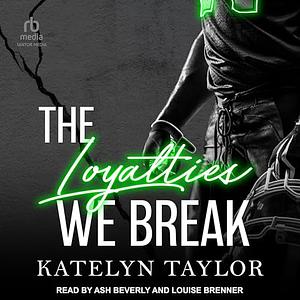 The Loyalties We Break by Katelyn Taylor