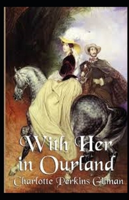 With Her in Ourland Illustrated by Charlotte Perkins Gilman