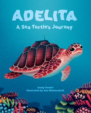 Adelita, a Sea Turtle's Journey by Jenny Goebel