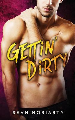 Gettin' Dirty by Sean Moriarty