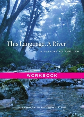 This Language, a River: Workbook by Susan M Kim, K. Aaron Smith
