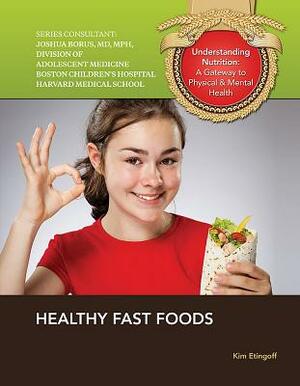 Healthy Fast Foods by Kim Etingoff