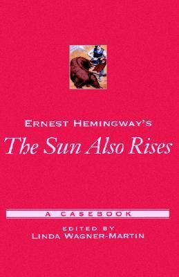 Ernest Hemingway's the Sun Also Rises: A Casebook by Linda Wagner-Martin