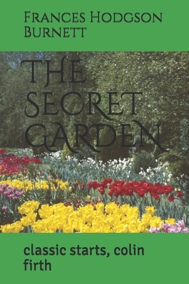 The Secret Garden: classic starts, colin firth by Frances Hodgson Burnett