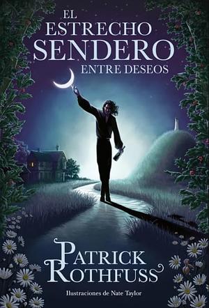 El estrecho sendero entre deseos by Patrick Rothfuss