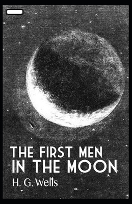 The First Men in the Moon annotated by H.G. Wells