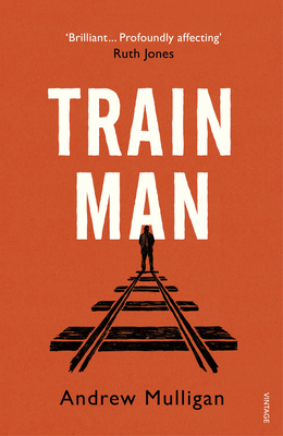 Train Man by Andrew Mulligan