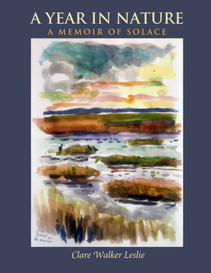 A Year in Nature: A Memoir of Solace by Clare Walker Leslie