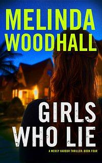 Girls Who Lie by Melinda Woodhall