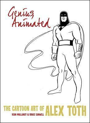 Genius, Animated: The Cartoon Art of Alex Toth by Alex Toth, Dean Mullaney, Bruce Canwell