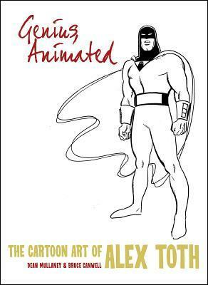 Genius, Animated: The Cartoon Art of Alex Toth by Dean Mullaney, Bruce Canwell, Alex Toth