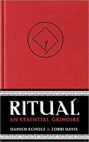 Ritual: An Essential Grimoire by Lorrie Davis, Damien Echols