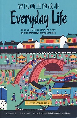 Everyday Life: Through Chinese Peasant Art by Tricia Morrissey