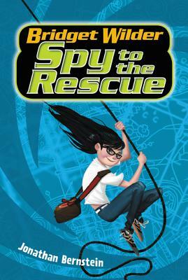 Bridget Wilder #2: Spy to the Rescue by Jonathan Bernstein