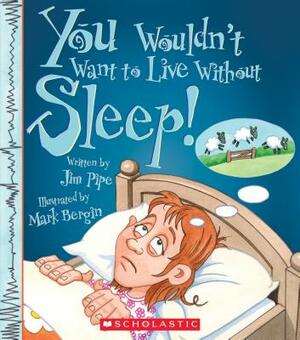 You Wouldn't Want to Live Without Sleep! (You Wouldn't Want to Live Without...) by Jim Pipe