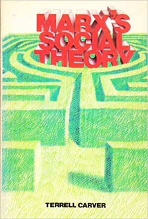 Marx's Social Theory by Terrell Carver