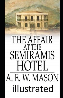 The Affair at the Semiramis Hotel Illustrated by A.E.W. Mason