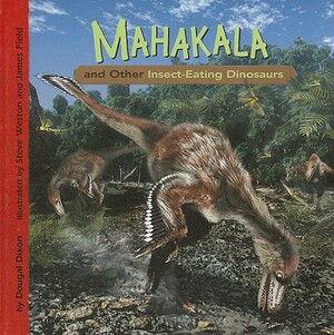 Mahakala and Other Insect-Eating Dinosaurs by Dougal Dixon