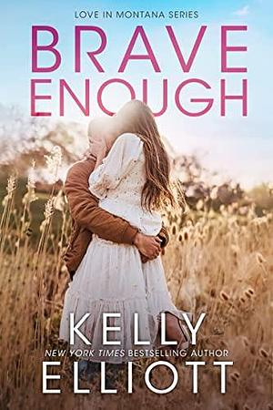Brave Enough by Kelly Elliott, Kelly Elliott
