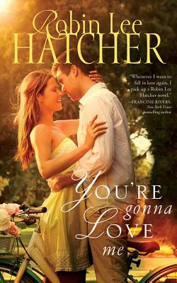 You're Gonna Love Me by Robin Lee Hatcher