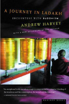 A Journey in Ladakh: Encounters with Buddhism by Andrew Harvey