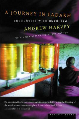 A Journey in Ladakh: Encounters with Buddhism by Andrew Harvey