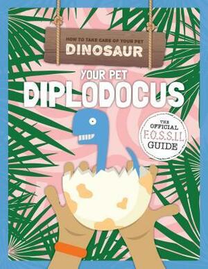 Your Pet Diplodocus by Kirsty Holmes