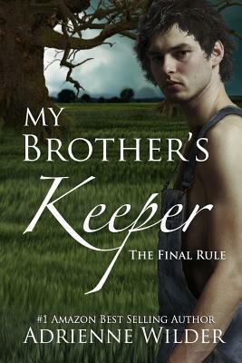 My Brother's Keeper Book Three: The Final Rule by Adrienne Wilder