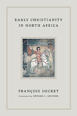 Early Christianity in North Africa by Francois Decret