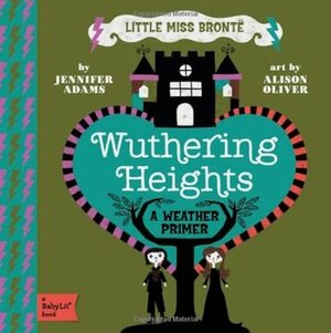 Wuthering Heights: A BabyLitWeather Primer by Jennifer Adams, Alison Oliver