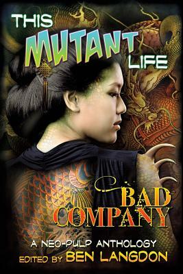 This Mutant Life: Bad Company: A Neo-Pulp Anthology by Frank Byrns, Adam Ford