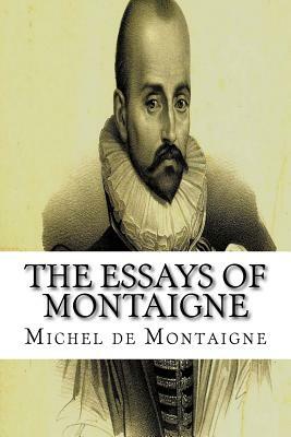 The Essays of Montaigne by Michel Montaigne