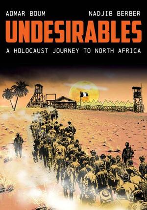 Undesirables: A Holocaust Journey to North Africa by Aomar Boum