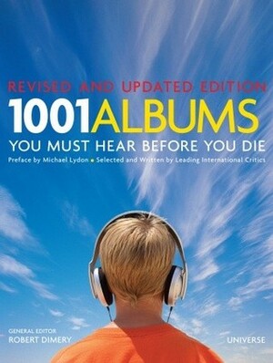 1001 Albums You Must Hear Before You Die: Revised and Updated Edition by Robert Dimery