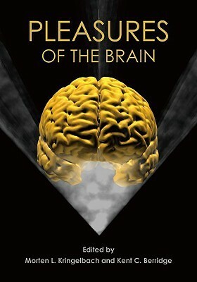 Pleasures of the Brain by Kent C. Berridge, Morten L. Kringelbach